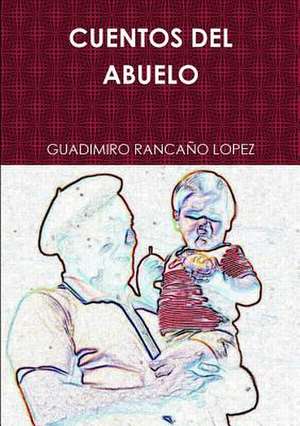 Cuentos del Abuelo de Guadimiro Rancaa'o Lopez