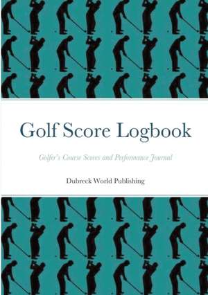 Golf Score Logbook de Dubreck World Publishing