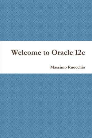 Welcome to Oracle 12c de Massimo Ruocchio