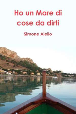 Ho Un Mare Di Cose Da Dirti de Simone Aiello