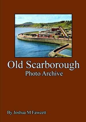 Old Scarborough Photo Archive de Joshua Fawcett