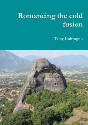 Romancing the Cold Fusion de Tony Imbrogno