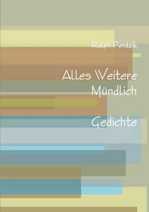 Alles Weitere Mündlich de Ralph Pordzik