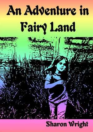 An Adventure in Fariy Land de Sharon Wright