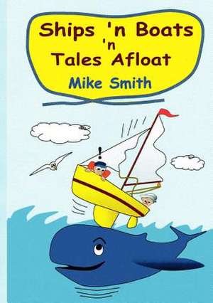 Ships 'n Boats 'n Tales Afloat de Mike Smith