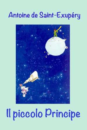 Il Piccolo Principe de Antoine De Saint-Exupery