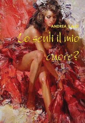 Lo Senti Il Mio Cuore? (Hard Cover - Sovracoperta) de Andrea Calo'