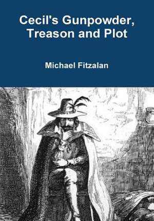 Cecil's Gunpowder, Treason and Plot de Michael Fitzalan