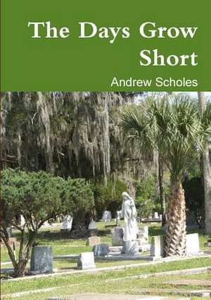 The Days Grow Short de Andrew Scholes