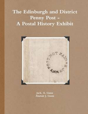 The Edinburgh and District Penny Post - A Postal History Exhibit de Alastair J. Gunn