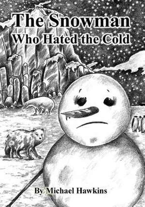 The Snowman Who Hated the Cold de Michael Hawkins