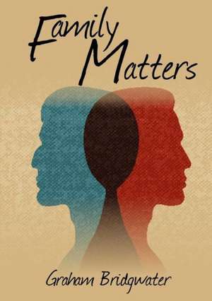 Family Matters de Graham Bridgwater