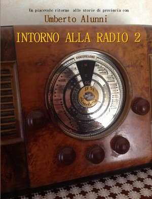 Intorno Alla Radio 2 de Umberto Alunni