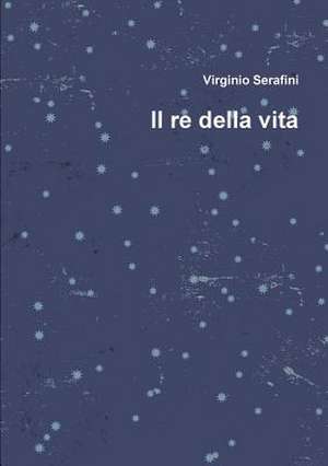 Il Re Della Vita de Virginio Serafini