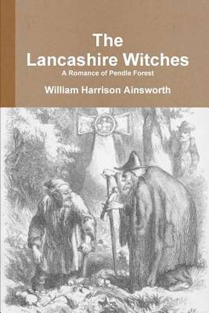 The Lancashire Witches a Romance of Pendle Forest de William Harrison Ainsworth