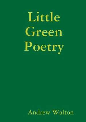 Little Green Poetry de Andrew Walton