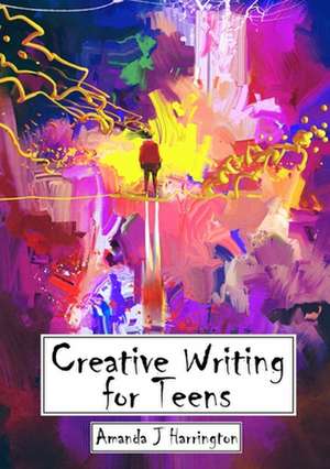 Creative Writing for Teens de Amanda J. Harrington