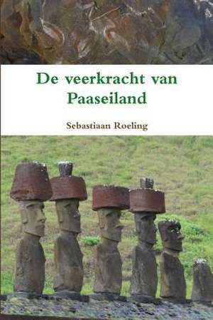 de Veerkracht Van Paaseiland de Sebastiaan Roeling