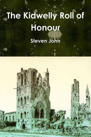 The Kidwelly Roll of Honour de Steven John