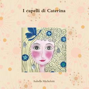 I Capelli Di Caterina de Isabella Micheletti