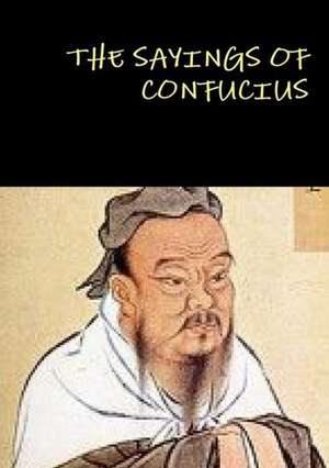 The Sayings of Confucius de Confucius