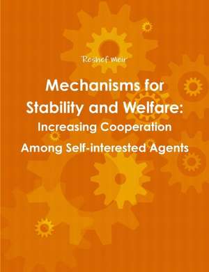 Mechanisms for Stability and Welfare: Increasing Cooperation Among Self-Interested Agents de Reshef Meir