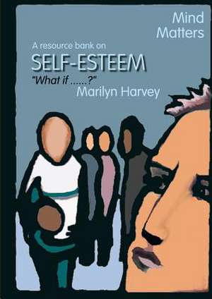 Mind Matters: Self Esteem de Marilyn Harvey