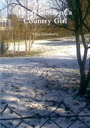 Expressions of a Country Girl de Elsie Stanbury