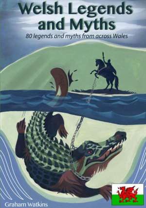 Welsh Legends and Myths: A Guide to Happy and Honest Self-Employment for Conscientious Newcomers de Graham Watkins