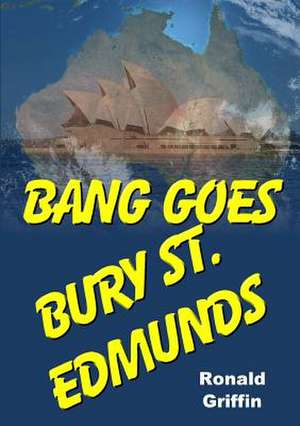 Bang Goes Bury St. Edmunds de Ronald Griffin