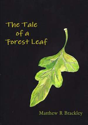 The Tale of a Forest Leaf de Matthew R. Brackley