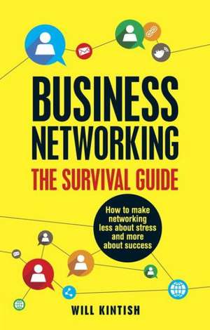 Business Networking - The Survival Guide de Will Kintish