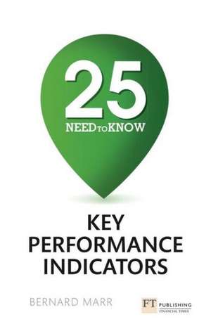 25 Need-To-Know Key Performance Indicators: The 75+ Models Every Manager Needs to Know de Bernard Marr