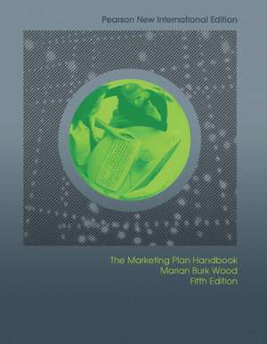 Marketing Plan Handbook: Pearson New International Edition de Marian Burk Wood