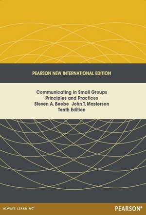 Communicating in Small Groups: Principles and Practices de Steven Beebe