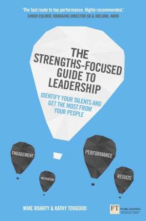 The Strengths-Focused Guide to Leadership: Identify Your Talents and Get the Most from Your Team de Mike Roarty