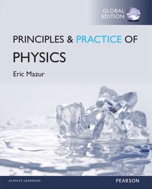 Principles and Practice of Physics with Mastering Physics, Global Edition de Eric Mazur