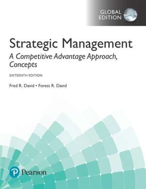 Strategic Management: A Competitive Advantage Approach, Concepts, Global Edition de Forest David