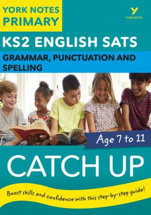 English SATs Catch Up Grammar, Punctuation and Spelling: York Notes for KS2 catch up, revise and be ready for the 2025 and 2026 exams de Rebecca Adlard