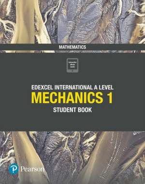 Pearson Edexcel International A Level Mathematics Mechanics 1 Student Book de Harry Smith