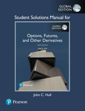 Student Solutions Manual for Options, Futures, and Other Derivatives, Global Edition de John Hull