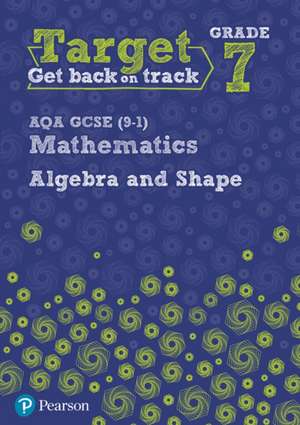 Target Grade 7 AQA GCSE (9-1) Mathematics Algebra and Shape Workbook de Katherine Pate