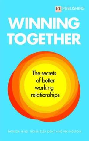 Winning Together: The secrets of working relationships de Patricia Hind