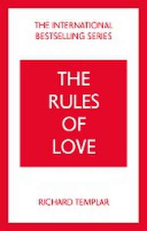 The Rules of Love: A Personal Code for Happier, More Fulfilling Relationships de Richard Templar