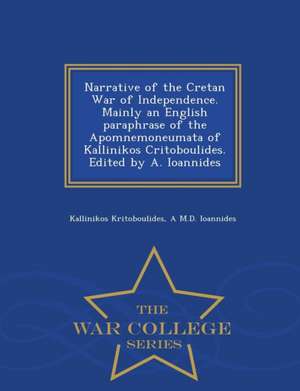 Narrative of the Cretan War of Independence. Mainly an English Paraphrase of the Apomnemoneumata of Kallinikos Critoboulides. Edited by A. Ioannides - de Kallinikos Kritoboulides