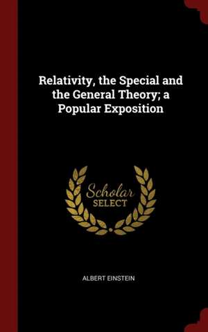 Relativity, the Special and the General Theory; a Popular Exposition de Albert Einstein