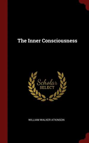 The Inner Consciousness de William Walker Atkinson