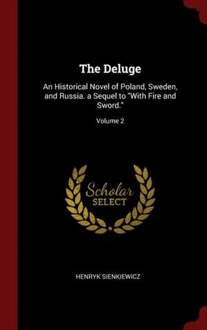 The Deluge: An Historical Novel of Poland, Sweden, and Russia. a Sequel to with Fire and Sword.; Volume 2 de Henryk Sienkiewicz