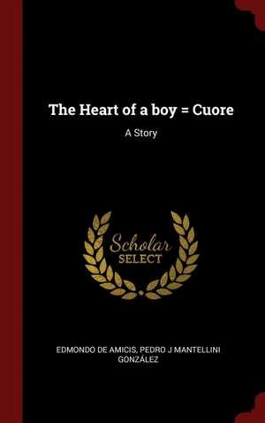 The Heart of a Boy = Cuore: A Story de Edmondo de Amicis