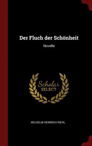 Der Fluch Der Schönheit: Novelle de Wilhelm Heinrich Riehl